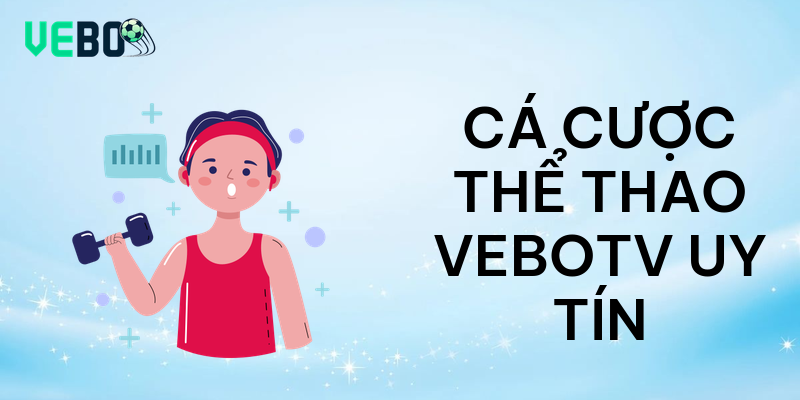 Cá cược thể thao vebotv uy tín