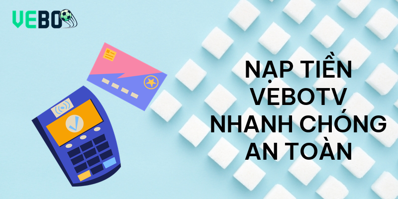 Nạp tiền vebotv nhanh chóng an toàn